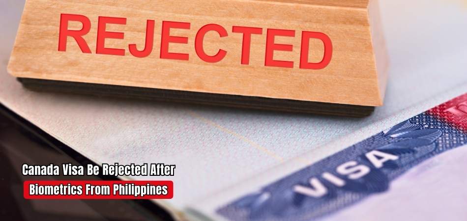 Can a Canada Visa Be Rejected After Biometrics From Philippines