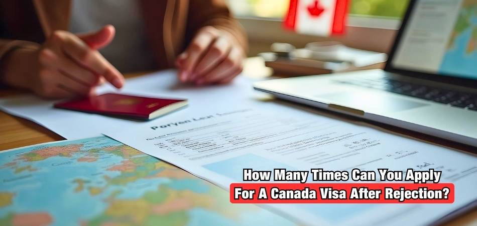 How Many Times Can You Apply for a Canada Visa After Rejection