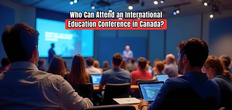 Who Can Attend an International Education Conference in Canada