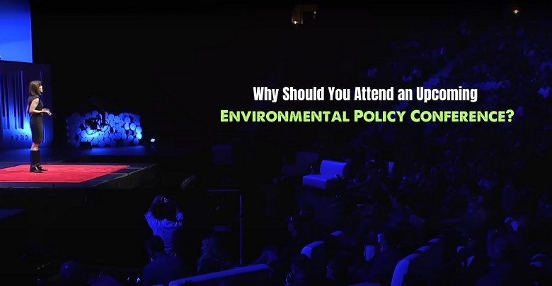 Why Should You Attend an Upcoming Environmental Policy Conference