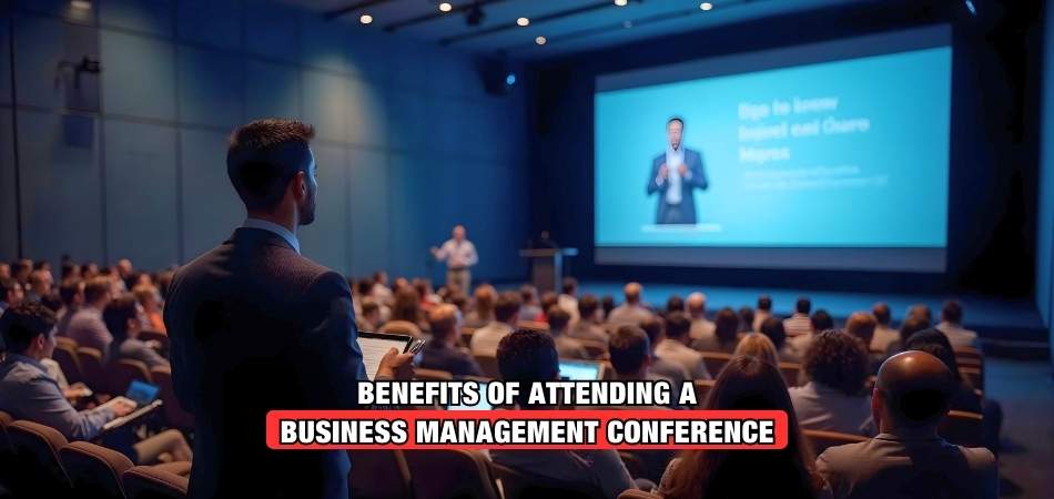 Benefits of Attending a Business Management Conference