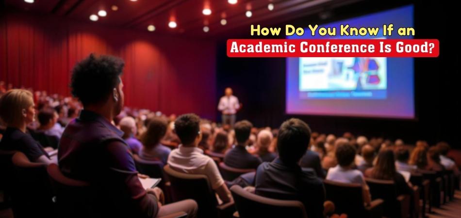 How Do You Know If an Academic Conference Is Good