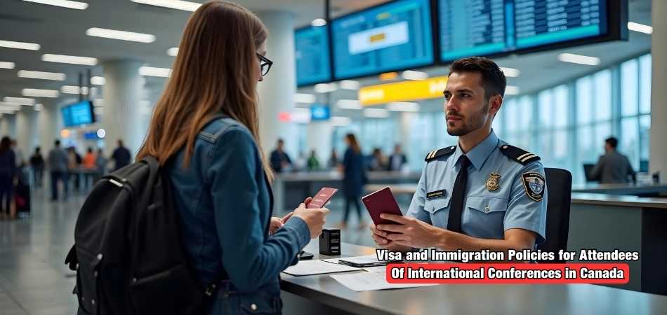 What Are the Visa and Immigration Policies for Attendees of International Conferences in Canada