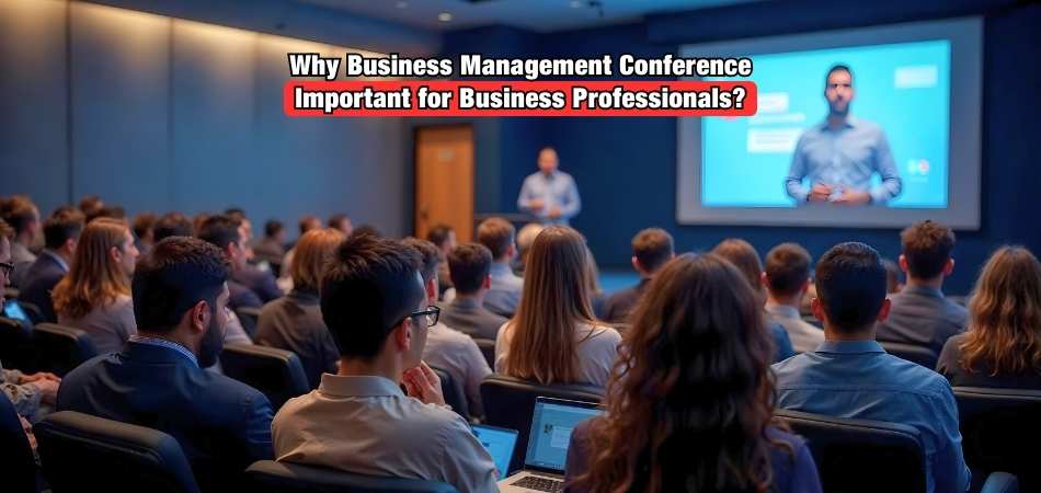 Why Business Management Conference Important for Business Professionals