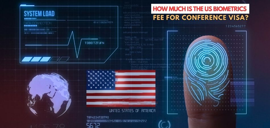 How Much Is the US Biometrics Fee for Conference Visa