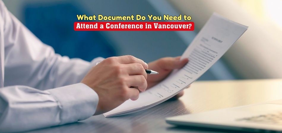 What Document Do You Need to Attend a Conference in Vancouver