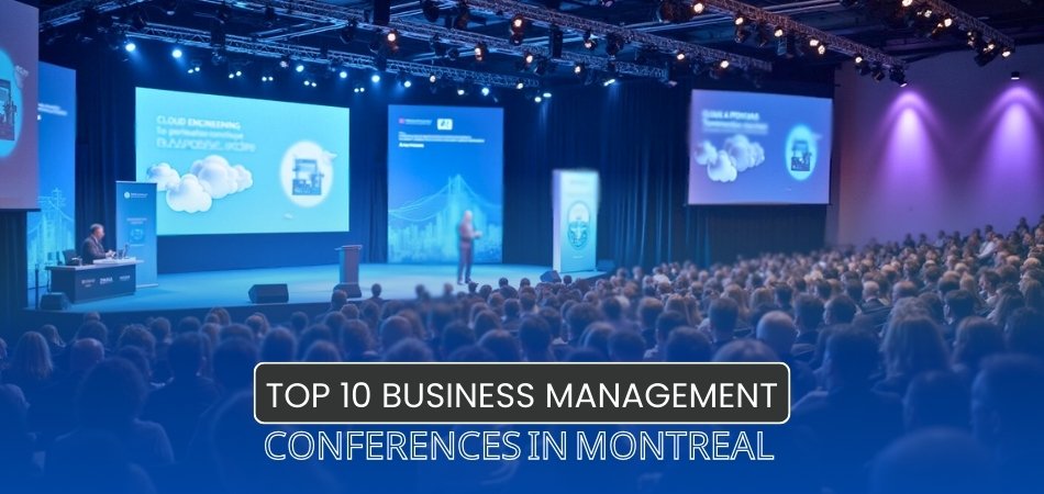 Top 10 Business Management Conferences in Montreal 2025