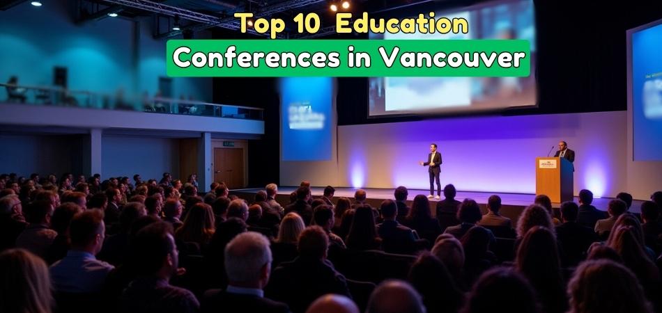 Top 10 Education Conferences in Vancouver