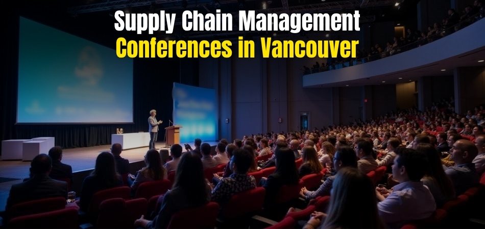 Top 10 Supply Chain Management Conferences in Vancouver 2025