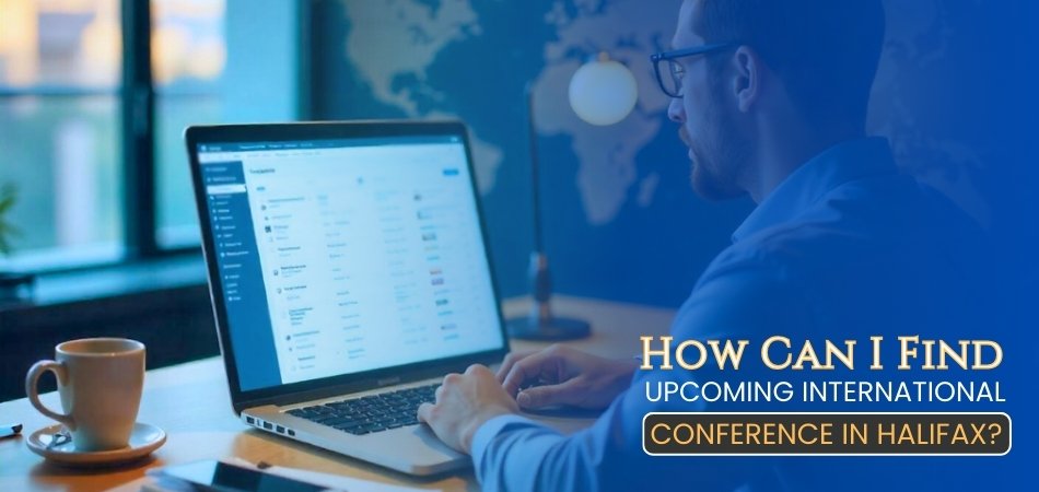 How Can I Find Upcoming International Conferences in Halifax