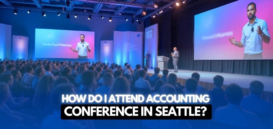 How Do I Attend Accounting Conference in Seattle