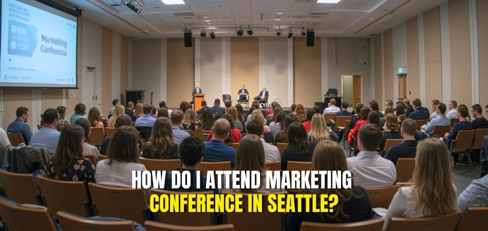 How Do I Attend Marketing Conference in Seattle