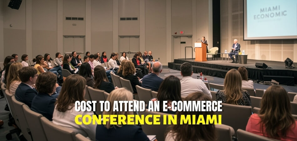 How Much Does It Cost to Attend an E-commerce Conference in Miami