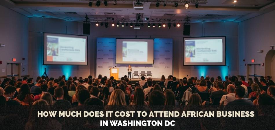 How Much Does it Cost to Attend African Business Conference in Washington DC