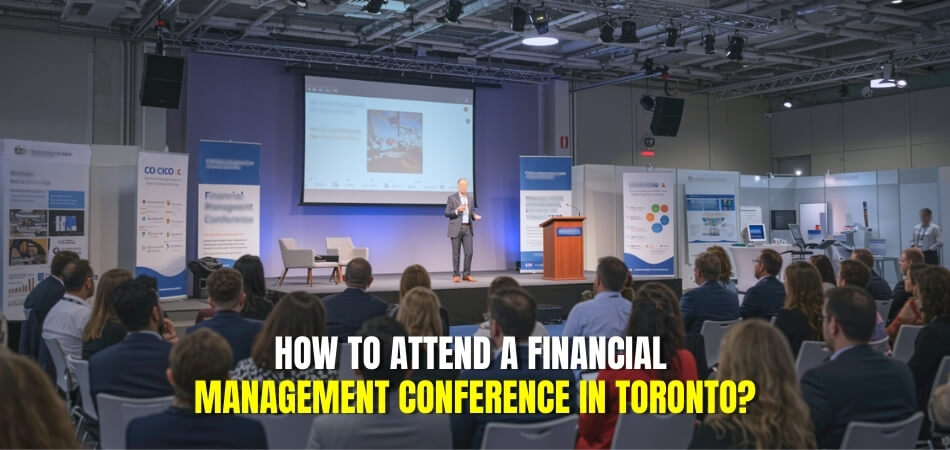 How to Attend a Financial Management Conference in Toronto