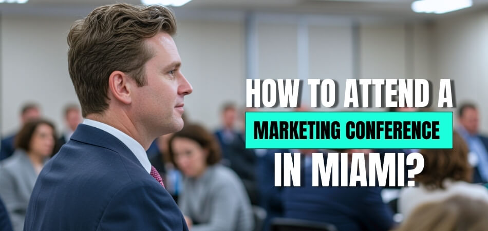 How to Attend a Marketing Conference in Miami