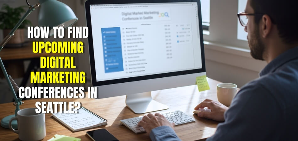 How to Find Upcoming Digital Marketing Conferences in Seattle