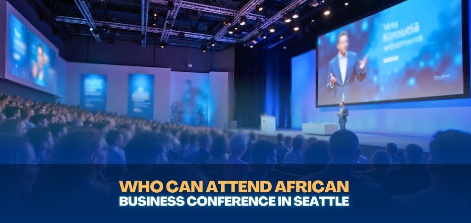 Who Can Attend African Business Conference in Seattle