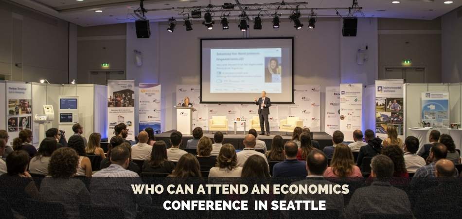 Who Can Attend an Economics Conference in Seattle