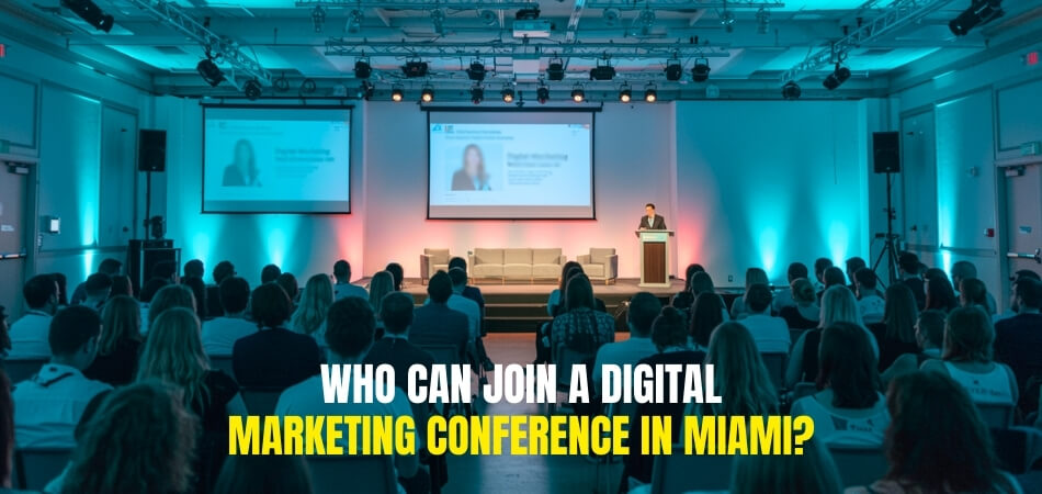Who Can Join a Digital Marketing Conference in Miami