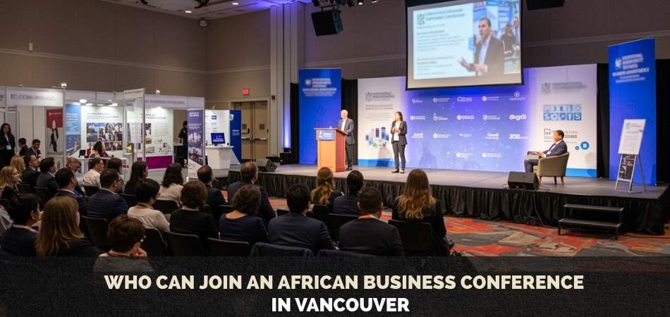 Who Can Join an African Business Conference in Vancouver