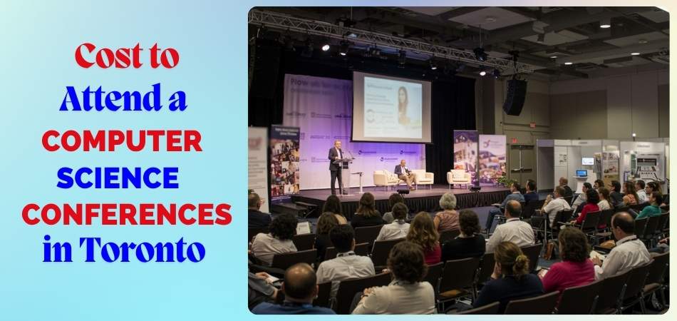 How Much Does it Cost to Attend a Computer Science Conference in Toronto
