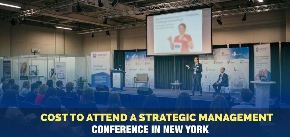 How Much Does it Cost to Attend a Strategic Management Conference in New York