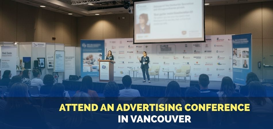 How to Attend an Advertising Conference in Vancouver