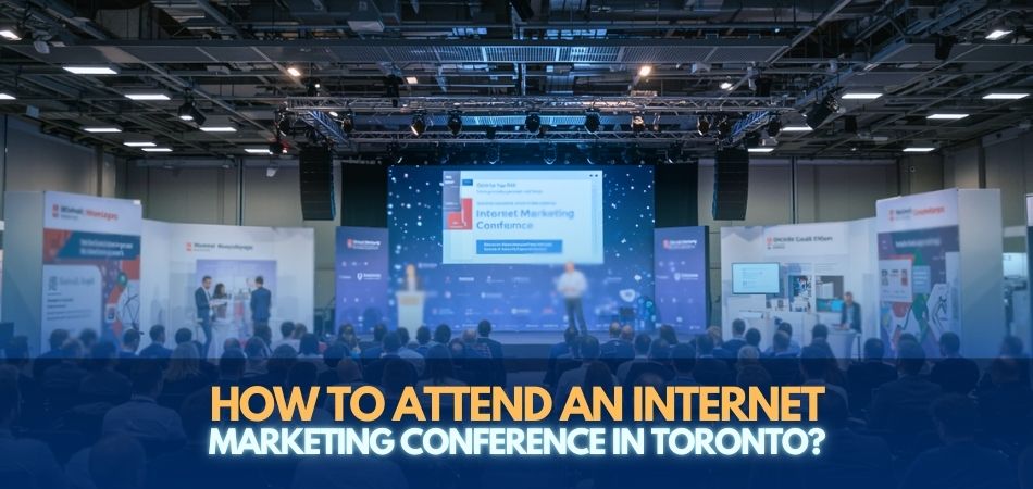 How to Attend an Internet Marketing Conference in Toronto