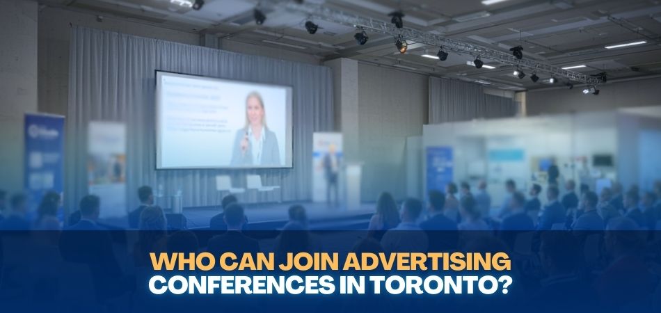 Who Can Join Advertising Conferences in Toronto