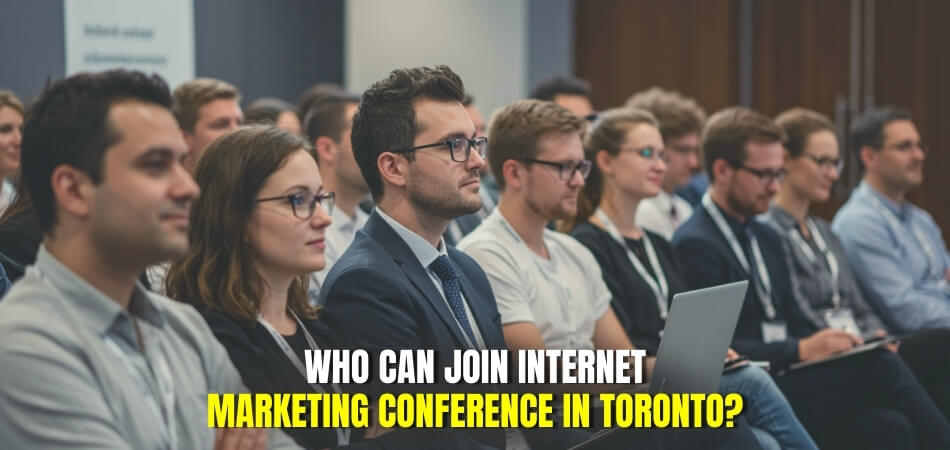 Who Can Join Internet Marketing Conference in Toronto