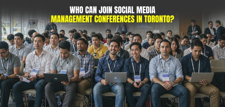 Who Can Join Social Media Management Conferences in Toronto