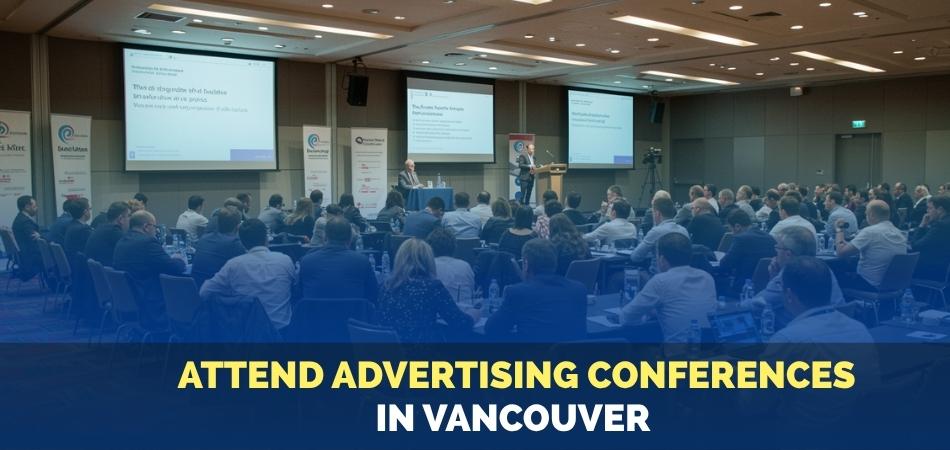 Why People Attend Advertising Conferences in Vancouver