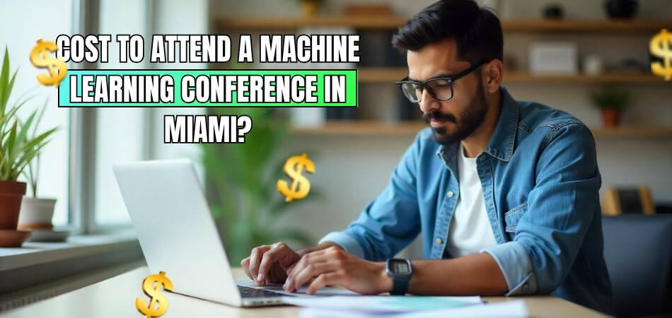 How Much Does It Cost to Attend a Machine Learning Conference in Miami