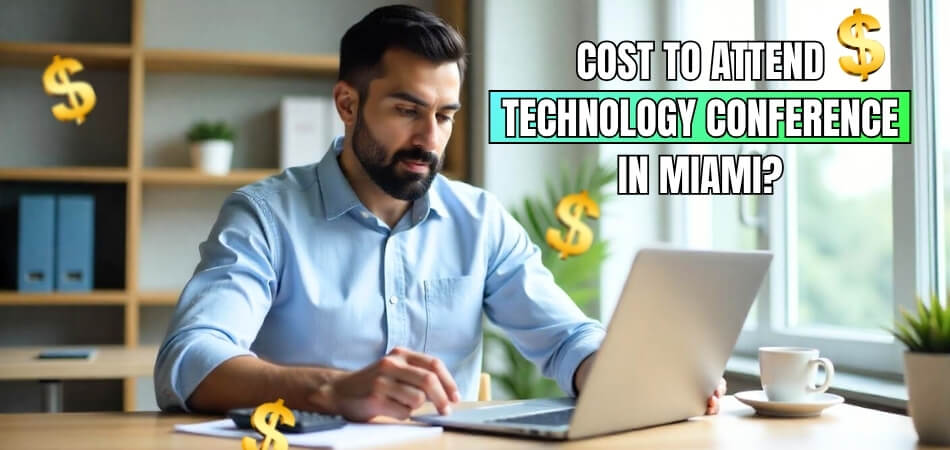 How Much Does it Cost to Attend Technology Conference in Miami