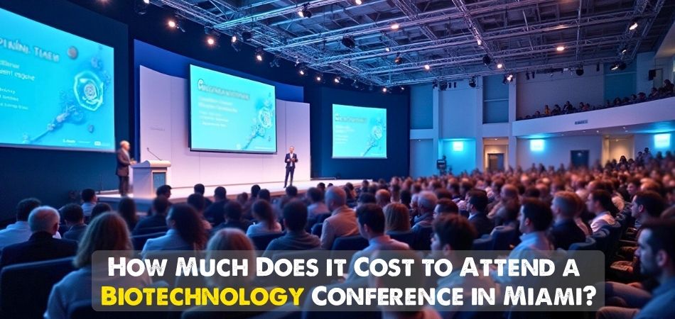How Much Does it Cost to Attend a Biotechnology Conference in Miami