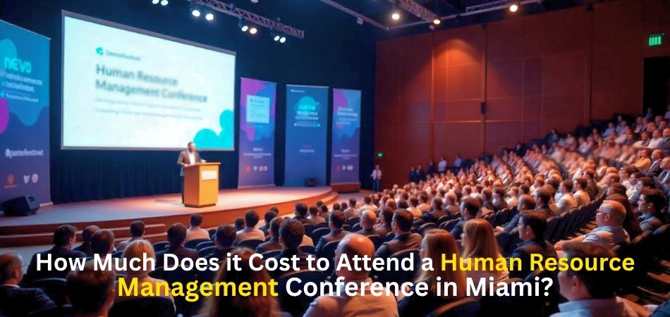 How Much Does it Cost to Attend a Human Resource Management Conference in Miami