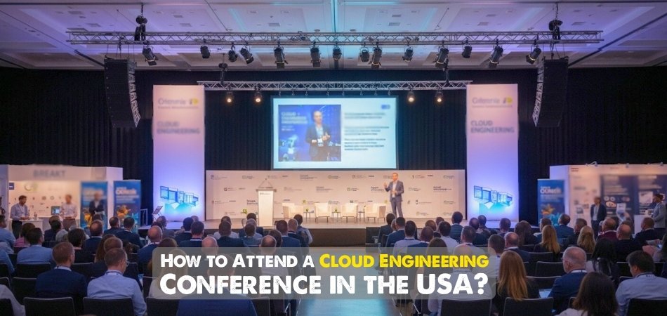 How to Attend a Cloud Engineering Conference in the USA