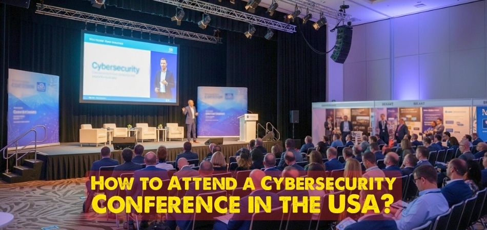 How to Attend a Cybersecurity Conference in the USA