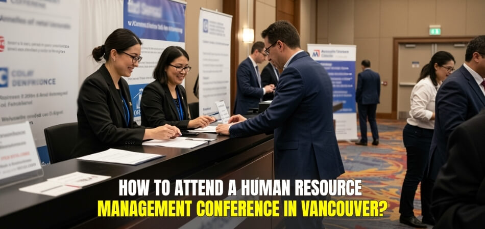 How to Attend a Human Resource Management Conference in Vancouver