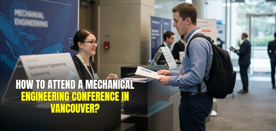 How to Attend a Mechanical Engineering Conference in Vancouver