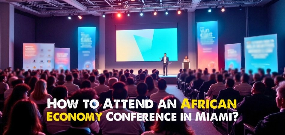 How to Attend an African Economy Conference in Miami