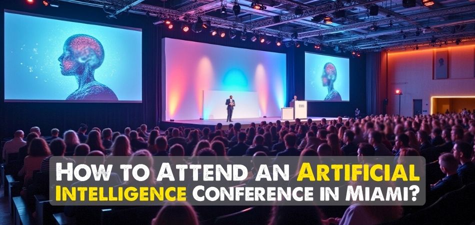 How to Attend an Artificial Intelligence Conference in Miami