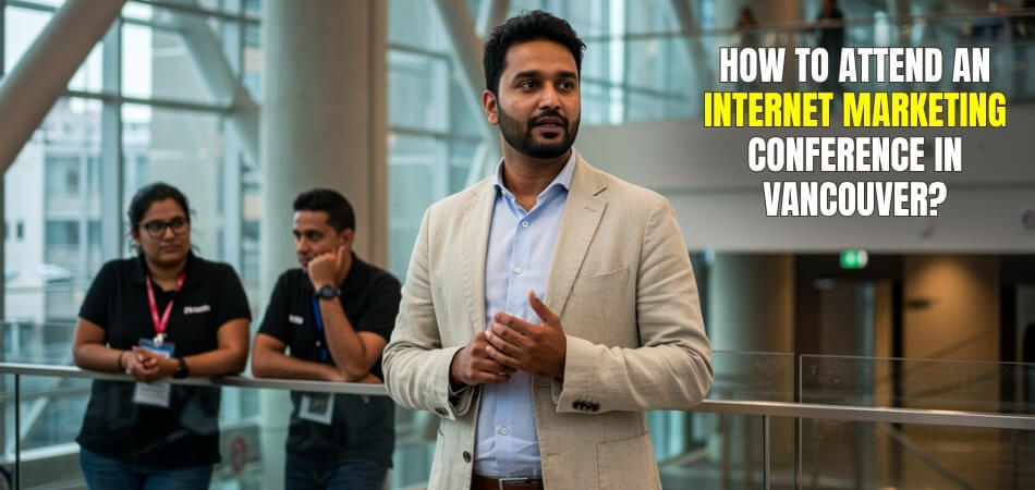 How to Attend an Internet Marketing Conference in Vancouver