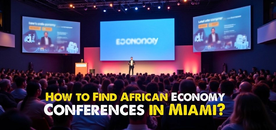How to Find African Economy Conferences in Miami