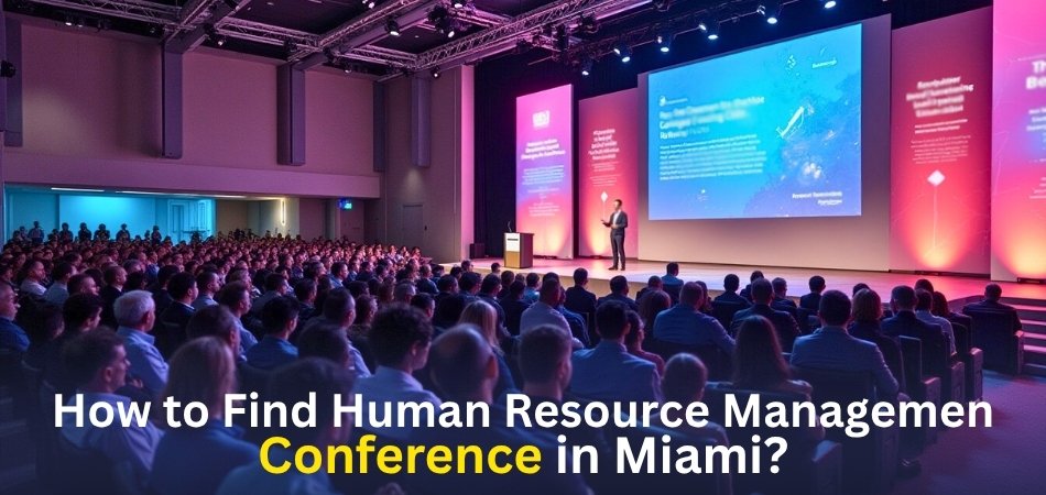 How to Find Human Resource Management Conferences in Miami