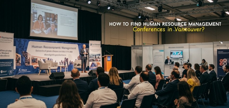 How to Find Human Resource Management Conferences in Vancouver