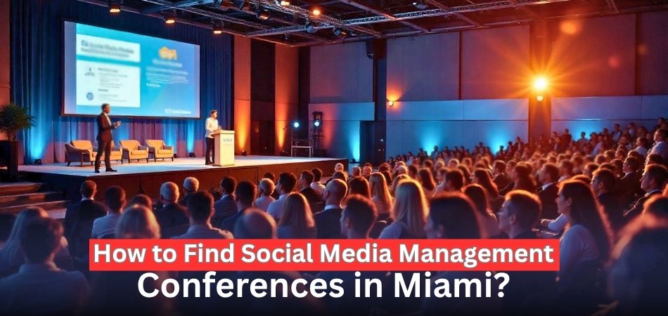 How to Find Social Media Management Conferences in Miami