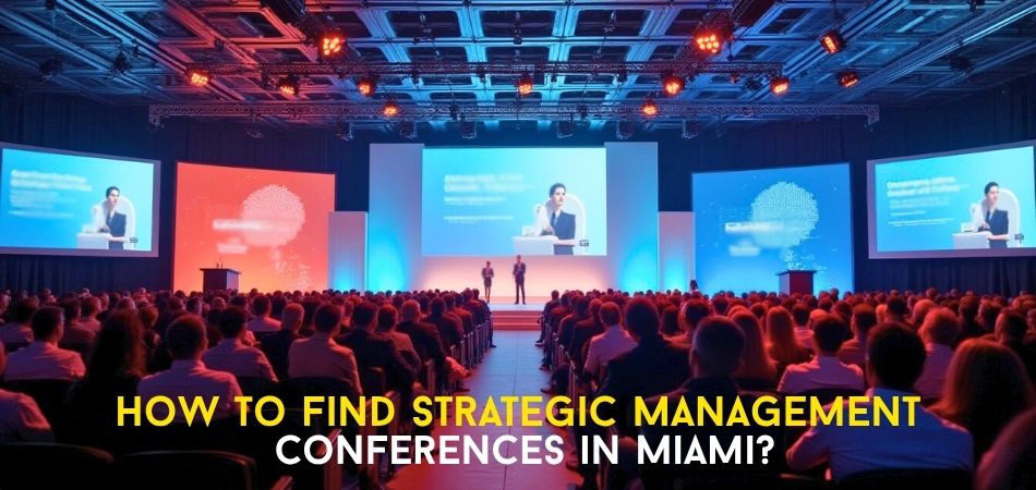 How to Find Strategic Management Conferences in Miami