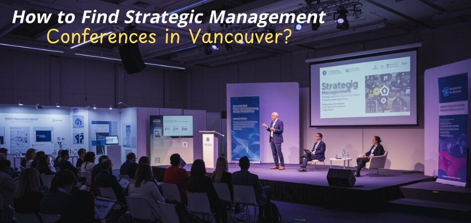 How to Find Strategic Management Conferences in Vancouver